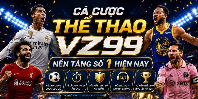 Cá cược thể thao VZ99 nền tảng số 1 hiện nay