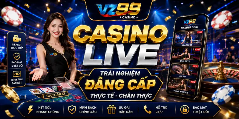 Live Casino VZ99 Chuẩn sòng bài quốc tế